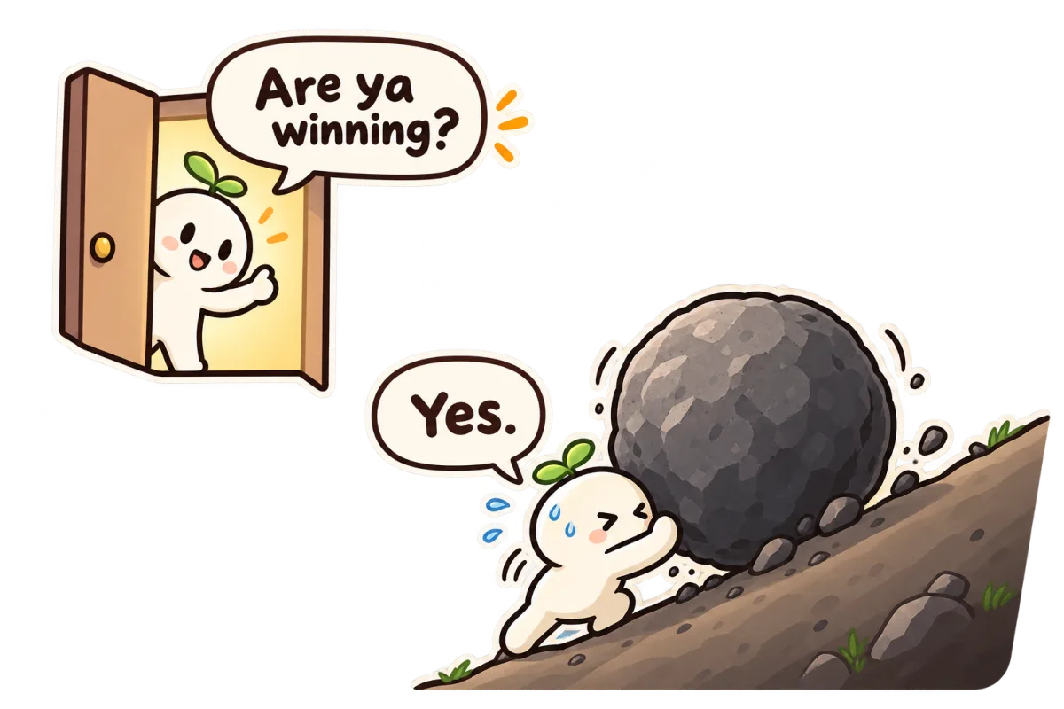 A sprout at the door asks: are ya winning? Chikoo, sweating, pushing a giant boulder uphill, says: yes.